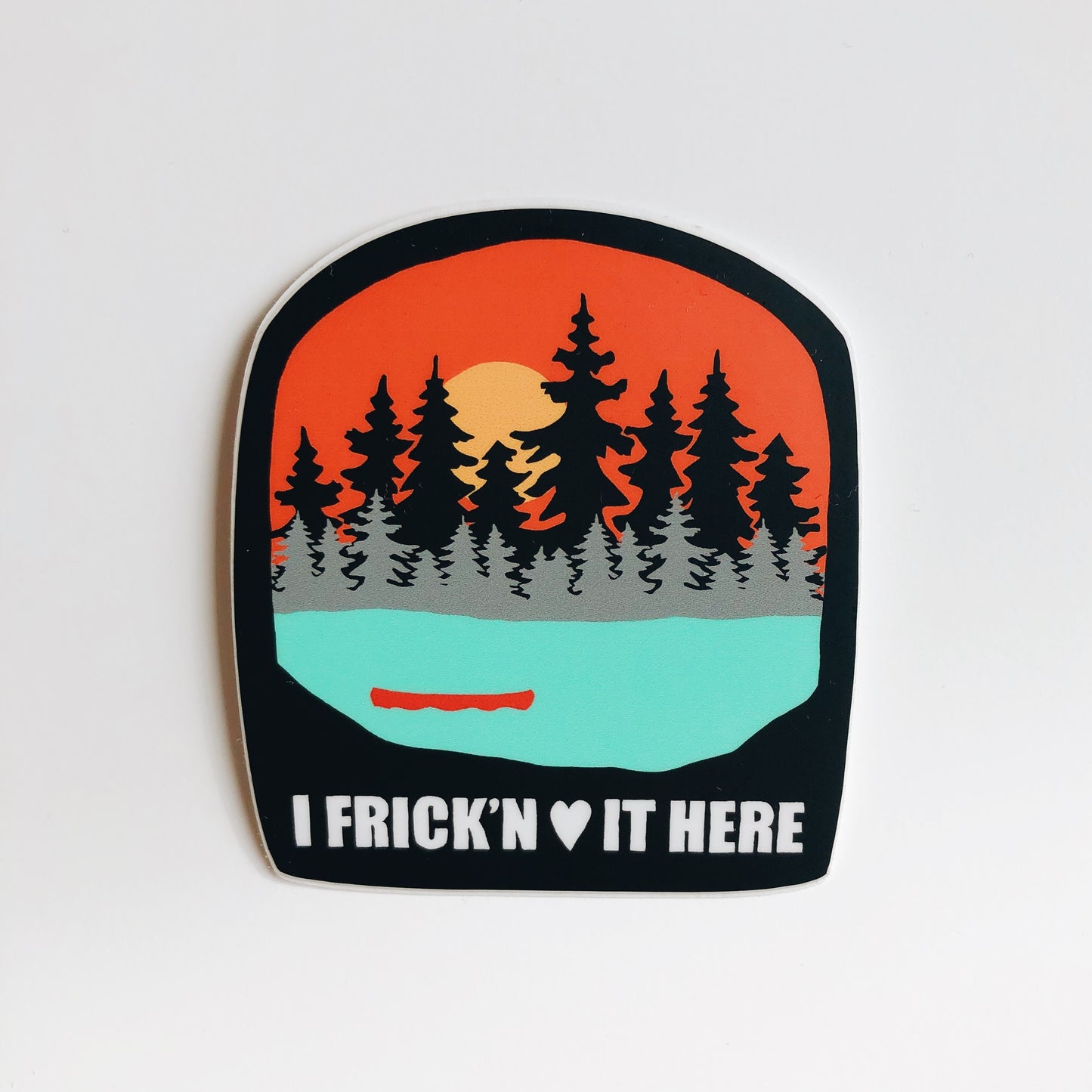 'I Frick'n Love it Here' Vinyl Sticker