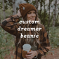 Dreamer Beanie | CUSTOM