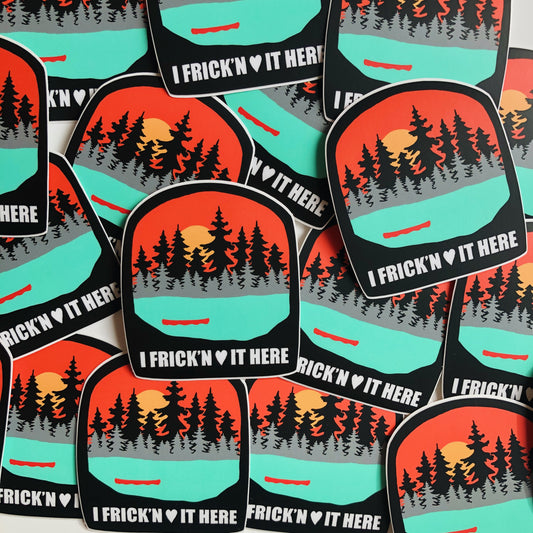 'I Frick'n Love it Here' Vinyl Sticker